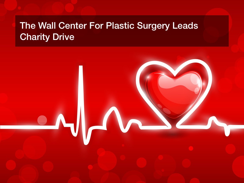 The Wall Center For Plastic Surgery Leads Charity Drive