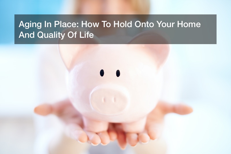 Aging In Place: How To Hold Onto Your Home And Quality Of Life