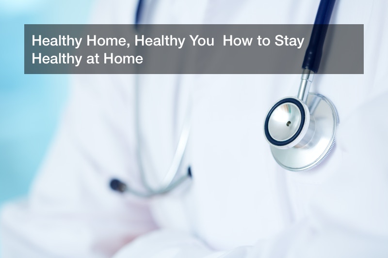 Healthy Home, Healthy You How to Stay Healthy at Home