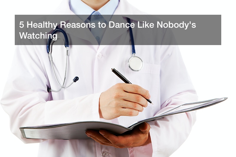 5 Healthy Reasons to Dance Like Nobody’s Watching