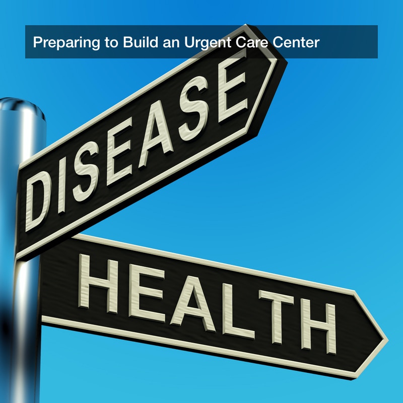 Preparing to Build an Urgent Care Center