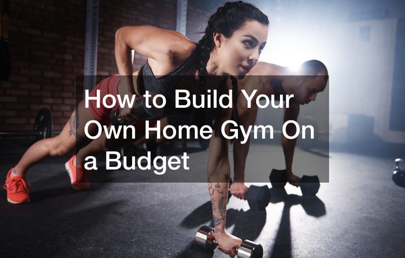 How to Build Your Own Home Gym On a Budget - Downtown Fitness Club