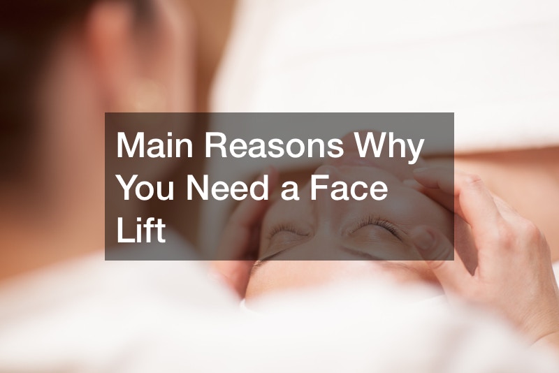 Main Reasons Why You Need a Face Lift