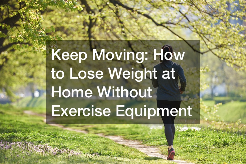 Keep Moving: How to Lose Weight at Home Without Exercise Equipment