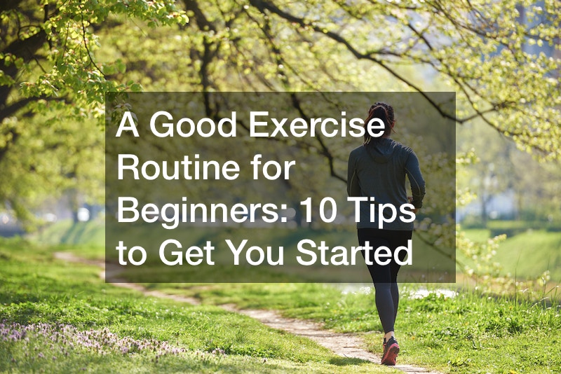 A Good Exercise Routine for Beginners: 10 Tips to Get You Started