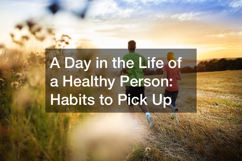 A Day in the Life of a Healthy Person Habits to Pick Up