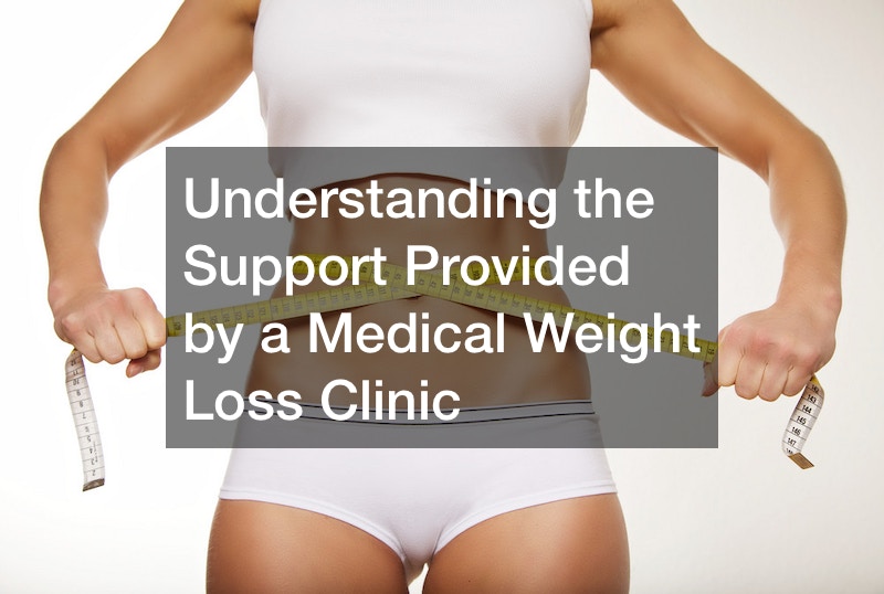 Understanding the Support Provided by a Medical Weight Loss Clinic