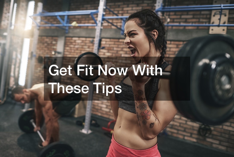 Get Fit Now With These Tips