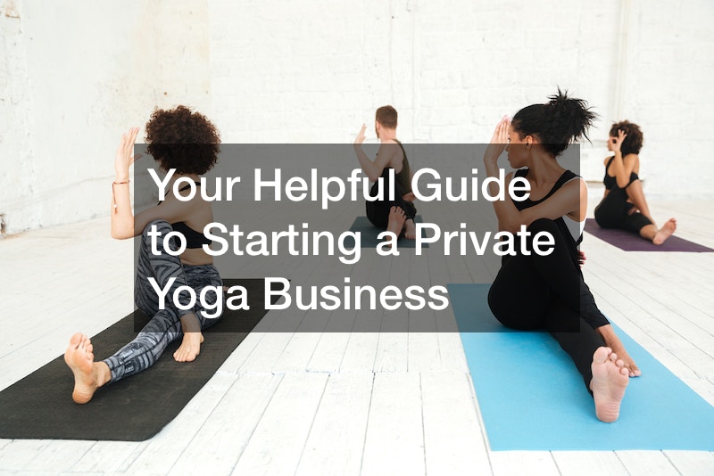 Your Helpful Guide to Starting a Private Yoga Business