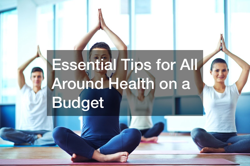 Essential Tips for All Around Health on a Budget