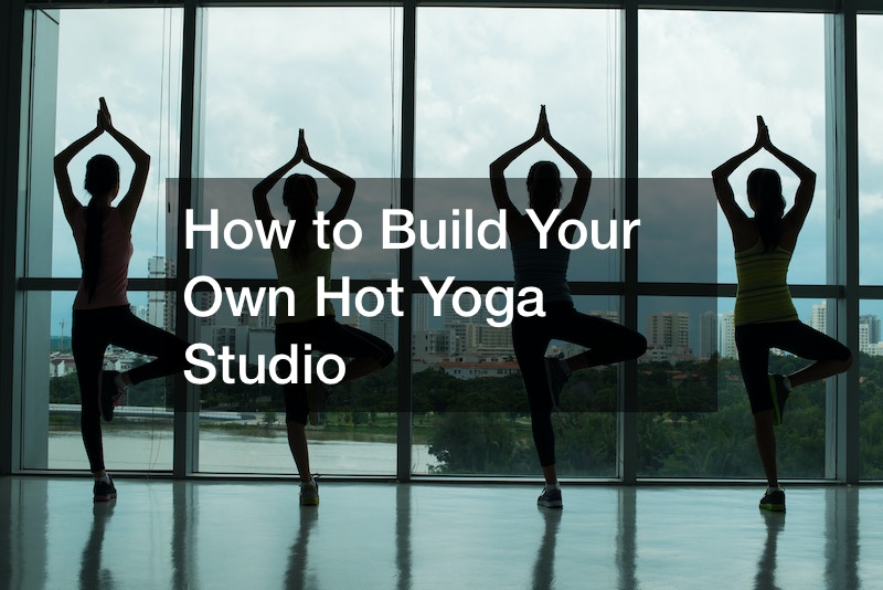 How to Build Your Own Hot Yoga Studio