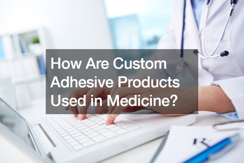 How Are Custom Adhesive Products Used in Medicine?