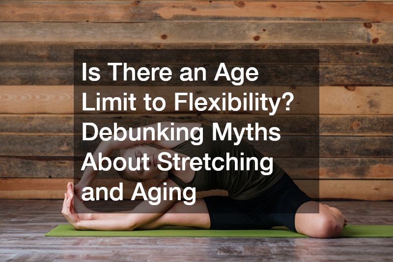 Is There an Age Limit to Flexibility? Debunking Myths About Stretching and Aging